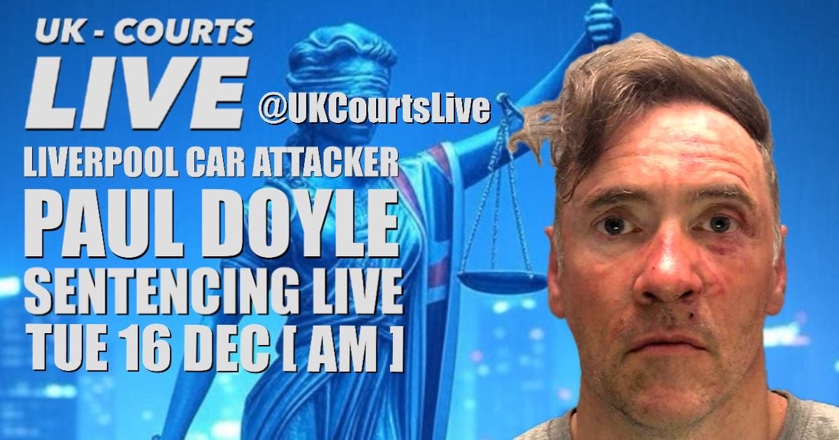 Paul Doyle Sentencing Live at Liverpool Crown Court. Ex-Royal Marine convicted of driving into crowds. UK Courts Live reporting