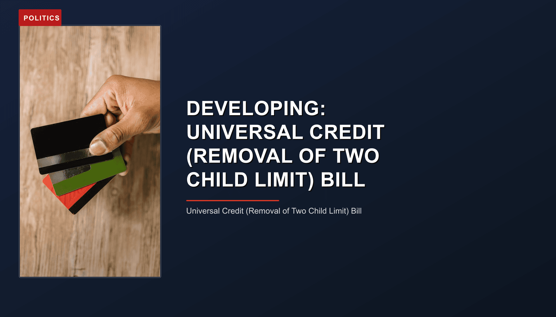 POLITICS: DEVELOPING: UNIVERSAL CREDIT (REMOVAL OF TWO CHILD LIMIT) BILL — VPNews