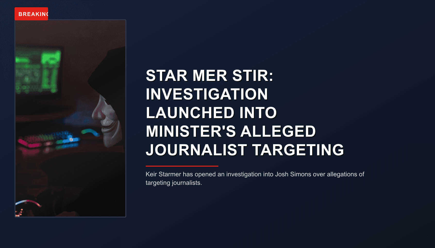 BREAKING: STAR MER STIR: INVESTIGATION LAUNCHED INTO MINISTER'S ALLEGED JOURNALIST TARGETING — VPNews