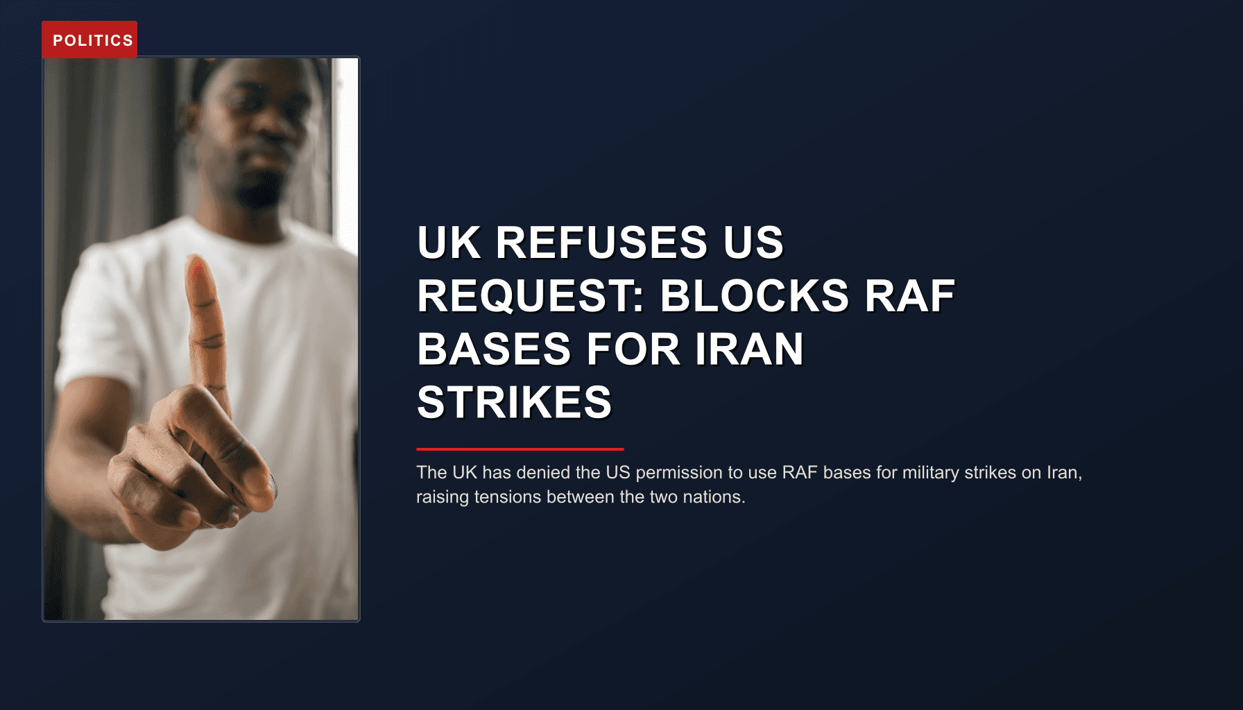 POLITICS: UK REFUSES US REQUEST: BLOCKS RAF BASES FOR IRAN STRIKES — VPNews