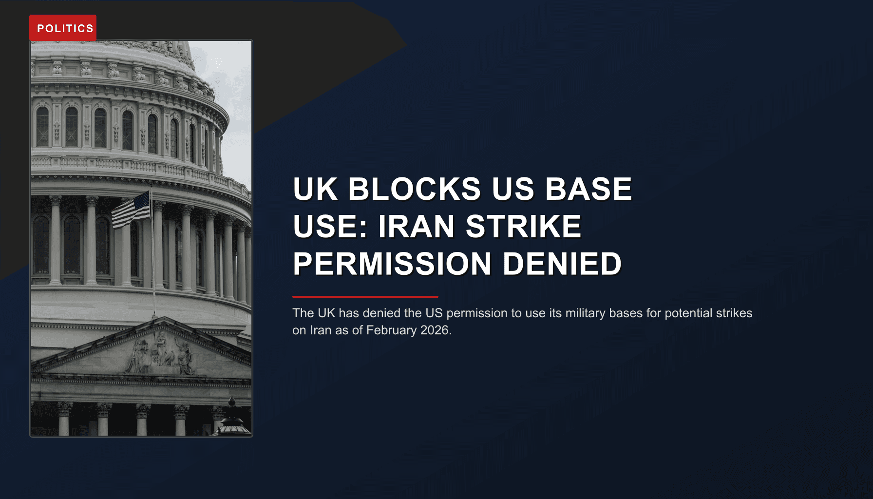 POLITICS: UK BLOCKS US BASE USE: IRAN STRIKE PERMISSION DENIED — VPNews