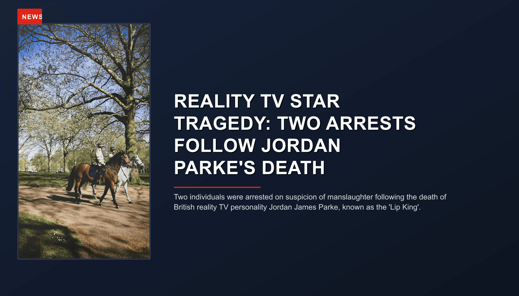 NEWS: REALITY TV STAR TRAGEDY: TWO ARRESTS FOLLOW JORDAN PARKE'S DEATH — VPNews