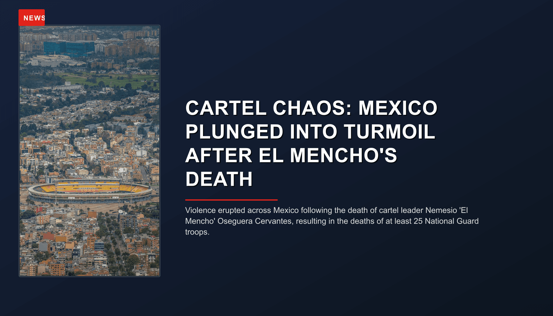 NEWS: CARTEL CHAOS: MEXICO PLUNGED INTO TURMOIL AFTER EL MENCHO'S DEATH — VPNews