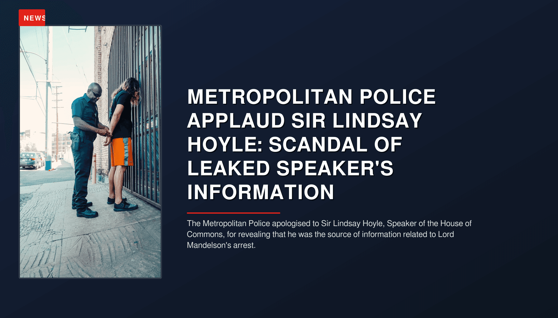 NEWS: METROPOLITAN POLICE APPLAUD SIR LINDSAY HOYLE: SCANDAL OF LEAKED SPEAKER'S INFORMATION — VPNews