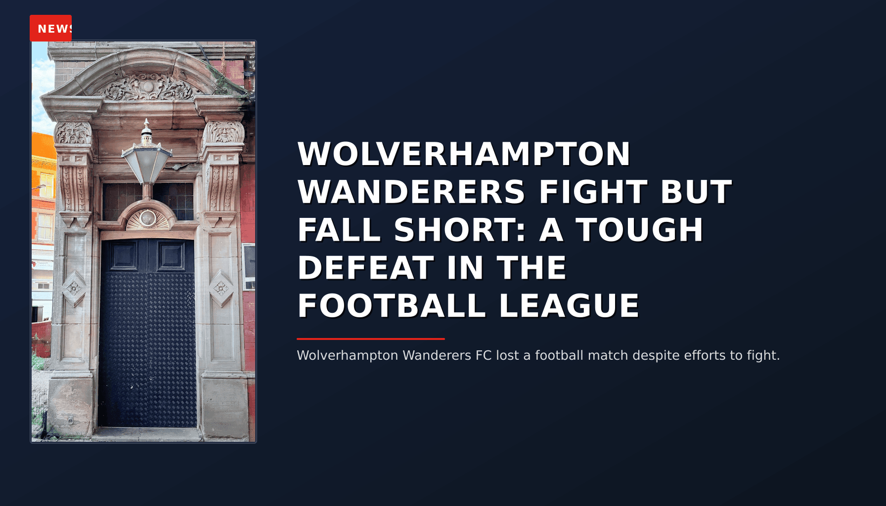 NEWS: WOLVERHAMPTON WANDERERS FIGHT BUT FALL SHORT: A TOUGH DEFEAT IN THE FOOTBALL LEAGUE — VPNews