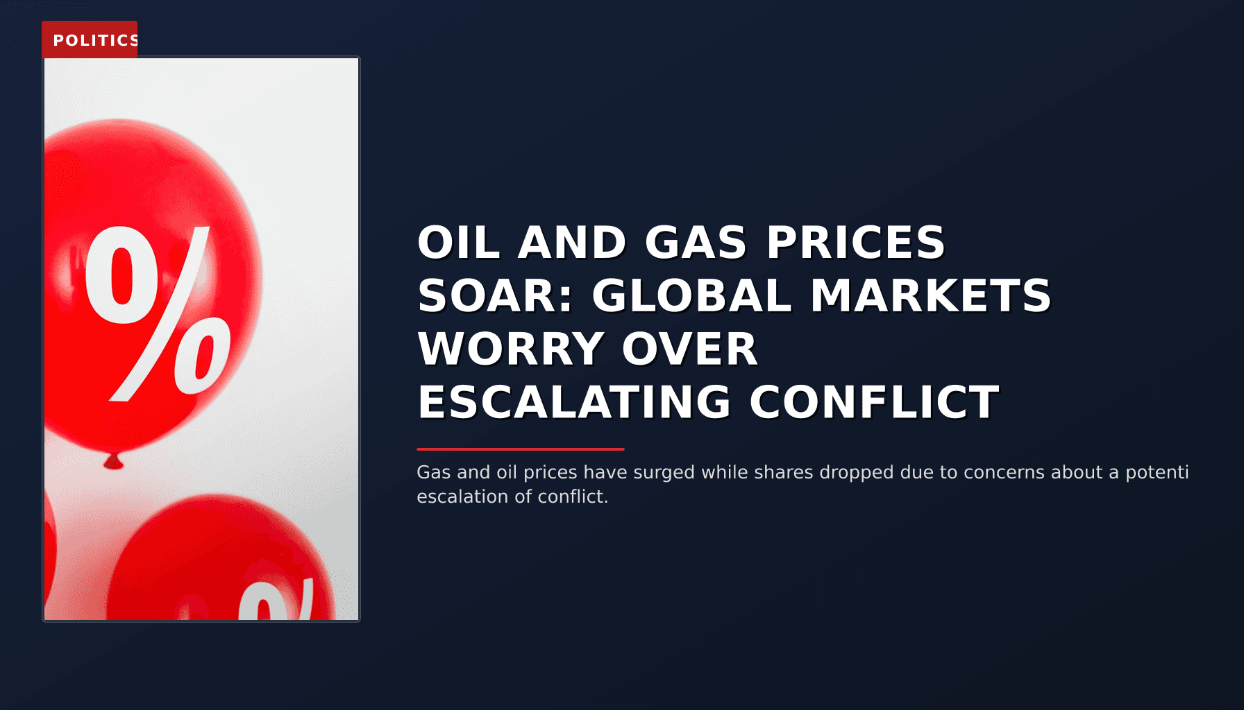 POLITICS: OIL AND GAS PRICES SOAR: GLOBAL MARKETS WORRY OVER ESCALATING CONFLICT — VPNews