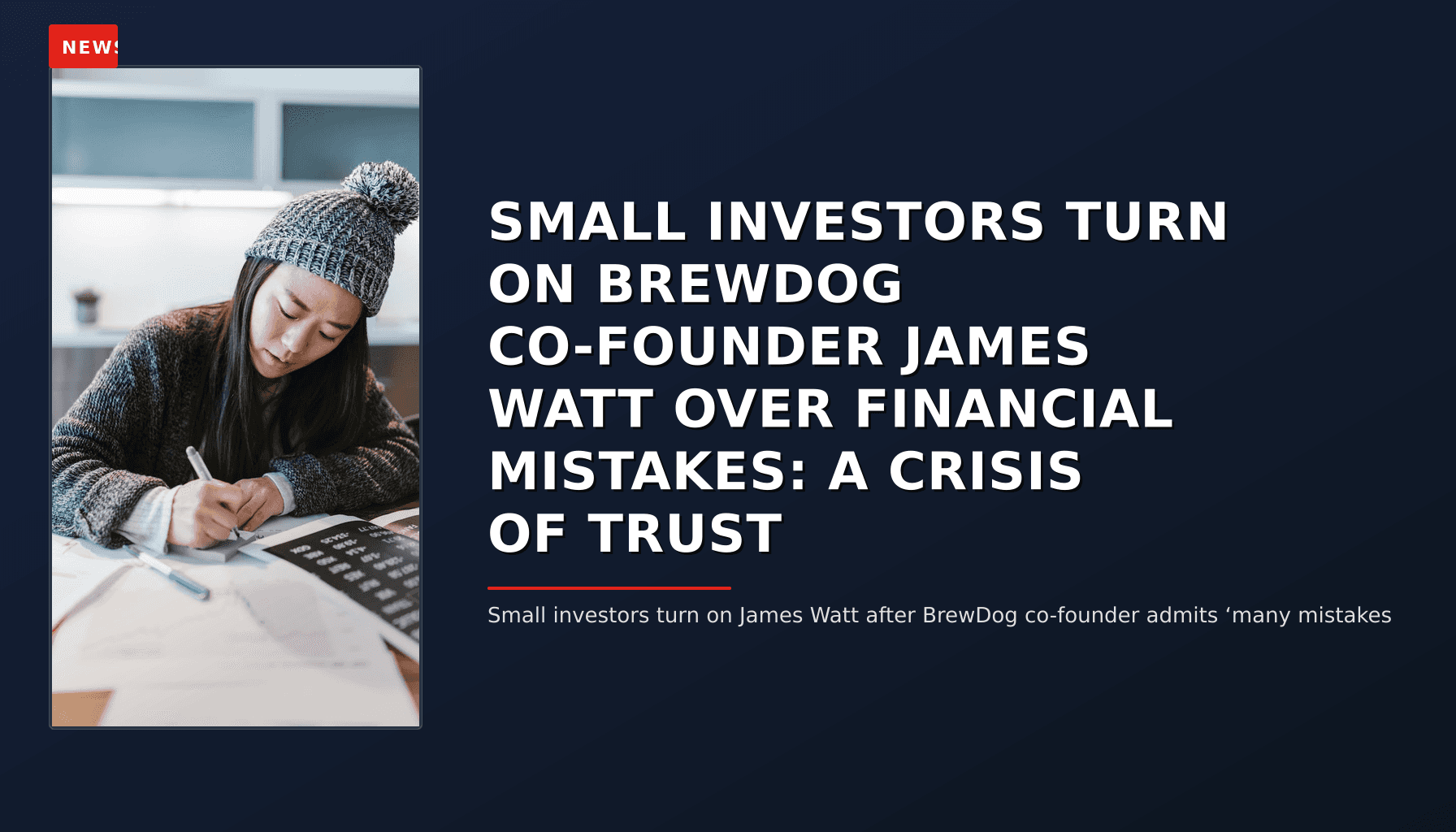 NEWS: SMALL INVESTORS TURN ON BREWDOG CO-FOUNDER JAMES WATT OVER FINANCIAL MISTAKES: A CRISIS OF — VPNews