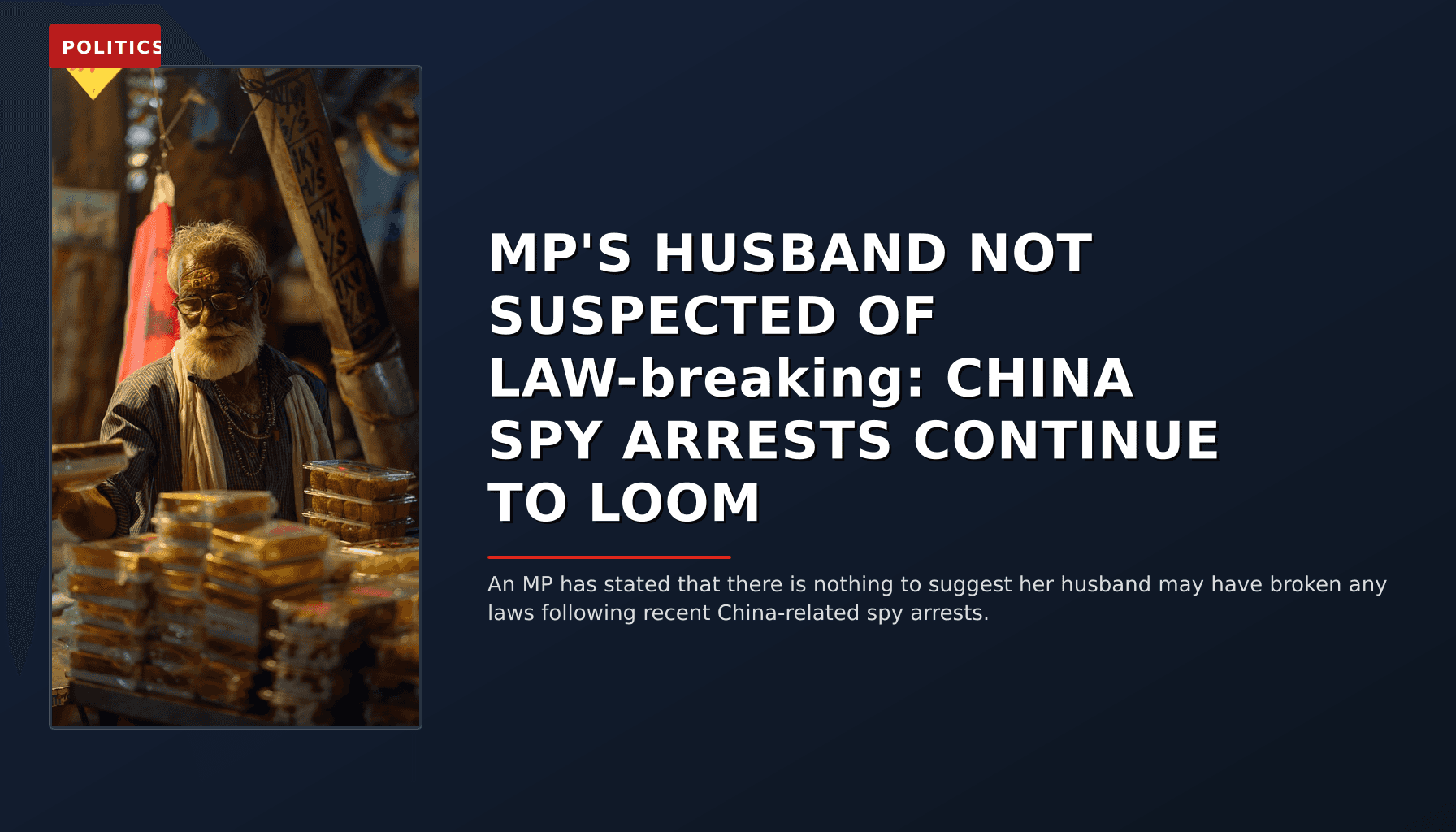 POLITICS: MP'S HUSBAND NOT SUSPECTED OF LAW-breaking: CHINA SPY ARRESTS CONTINUE TO LOOM — VPNews