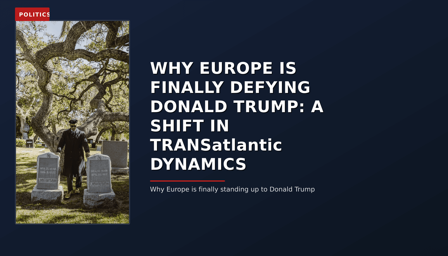 POLITICS: WHY EUROPE IS FINALLY DEFYING DONALD TRUMP: A SHIFT IN TRANSatlantic DYNAMICS — VPNews