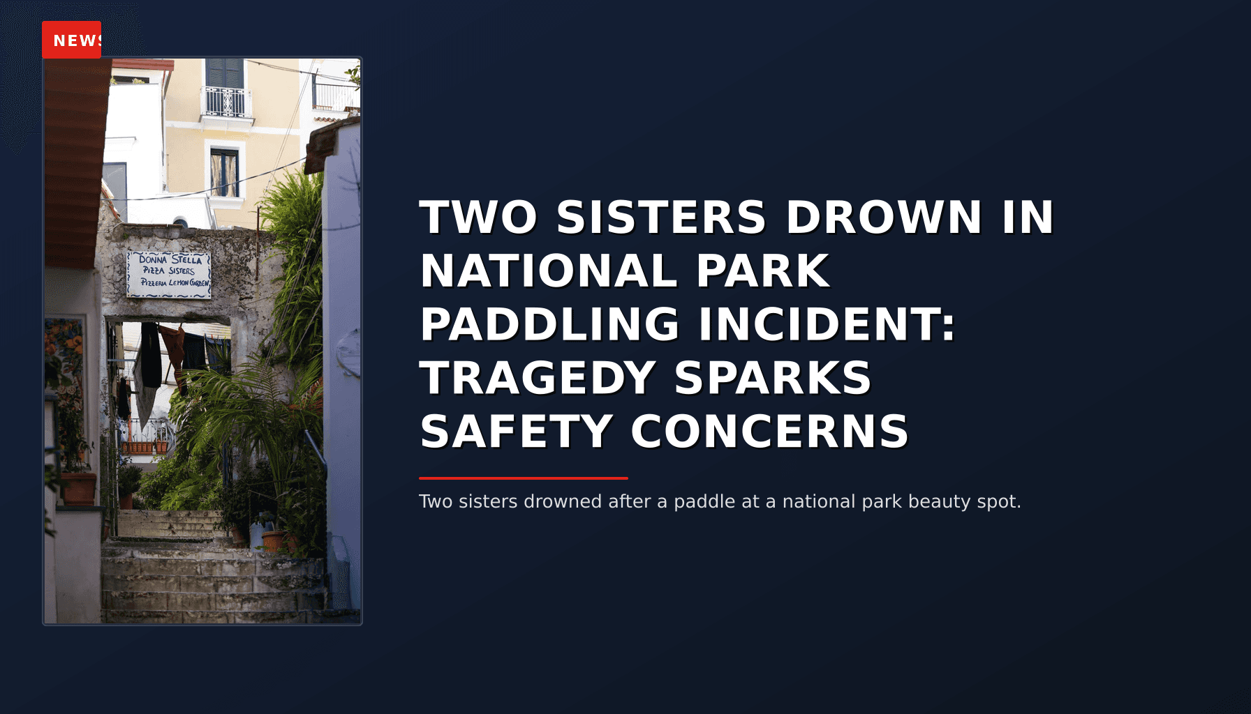 NEWS: TWO SISTERS DROWN IN NATIONAL PARK PADDLING INCIDENT: TRAGEDY SPARKS SAFETY CONCERNS — VPNews