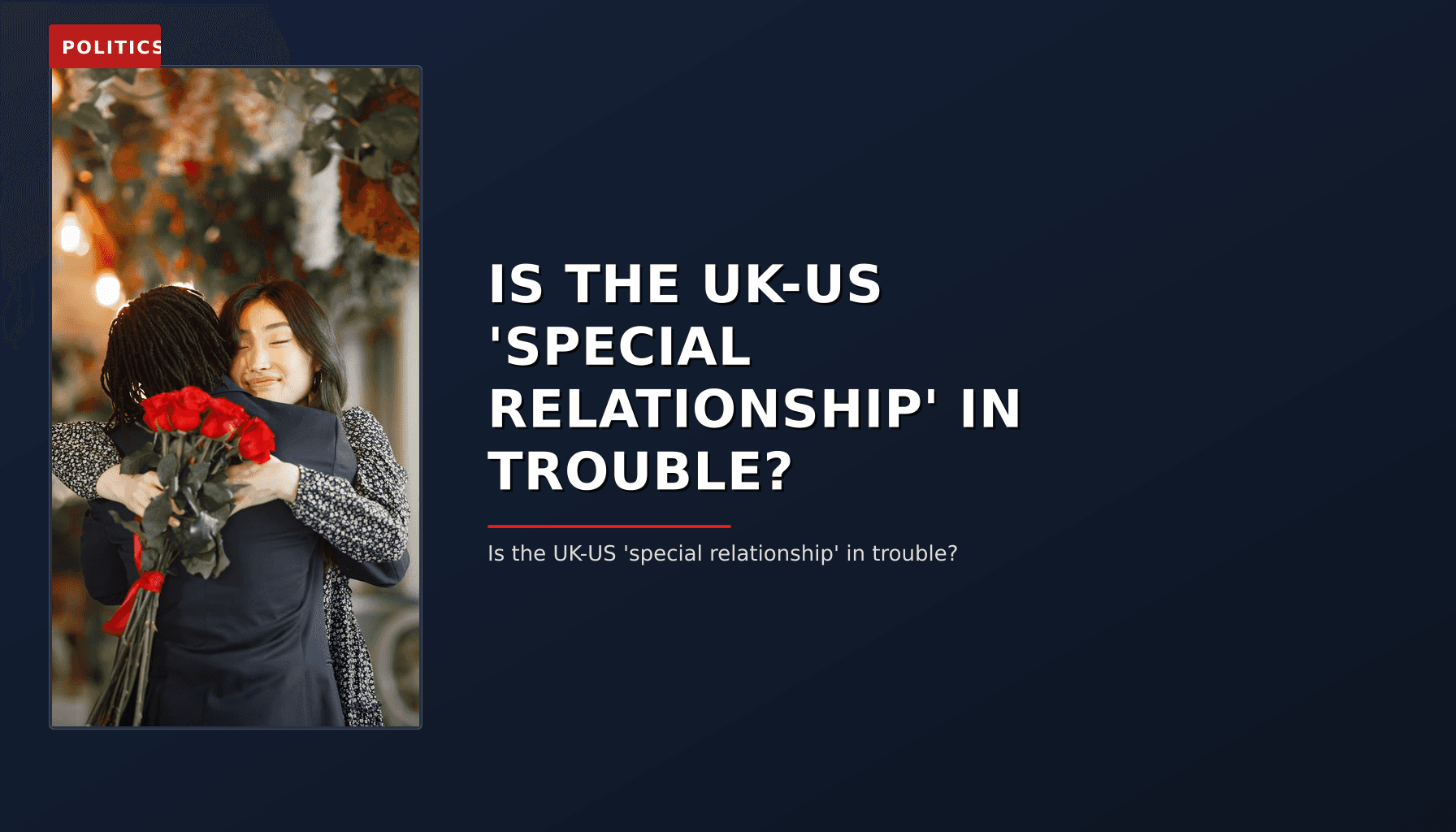 POLITICS: IS THE UK-US 'SPECIAL RELATIONSHIP' IN TROUBLE? — VPNews