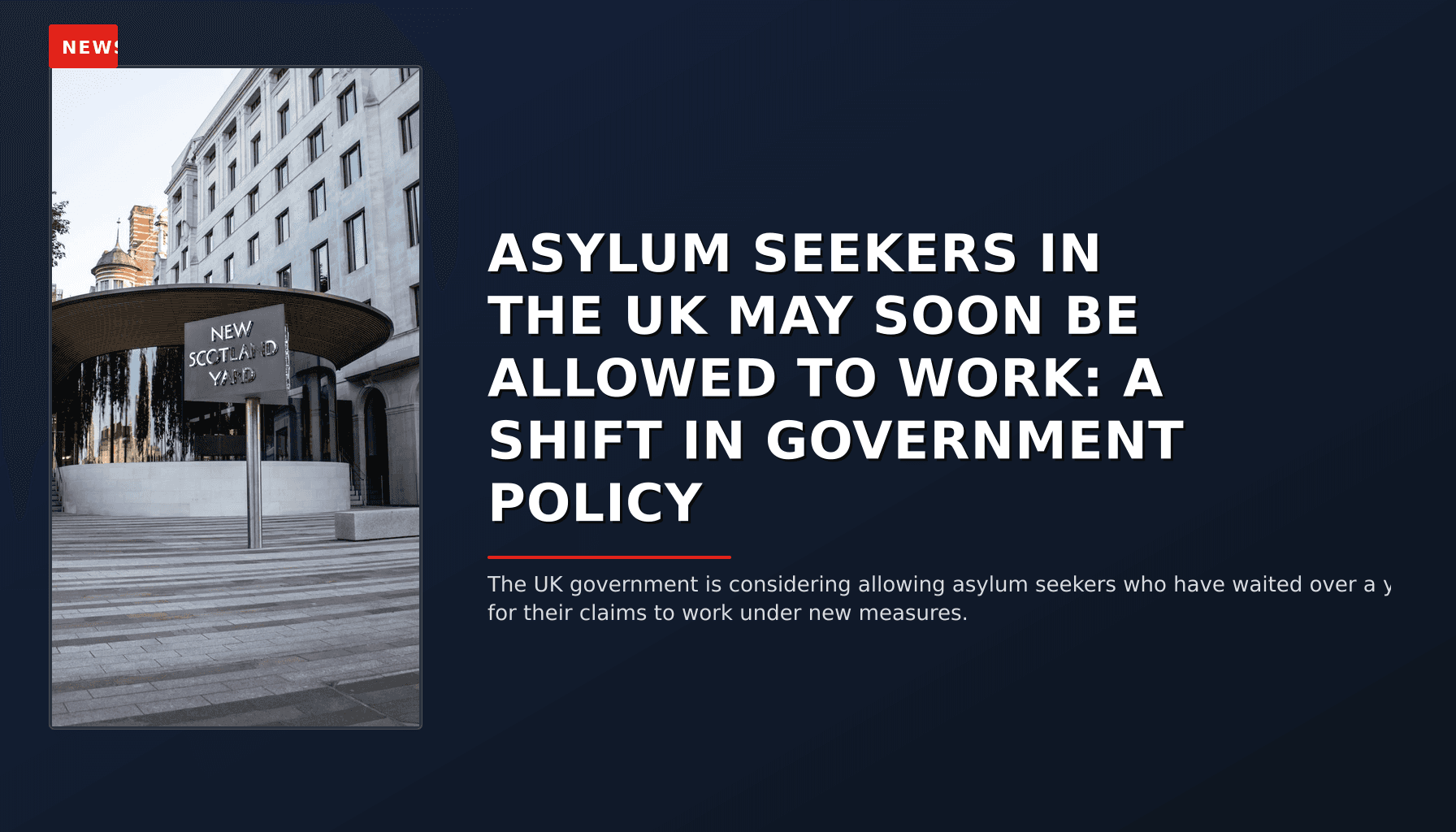 NEWS: ASYLUM SEEKERS IN THE UK MAY SOON BE ALLOWED TO WORK: A SHIFT IN GOVERNMENT POLICY — VPNews