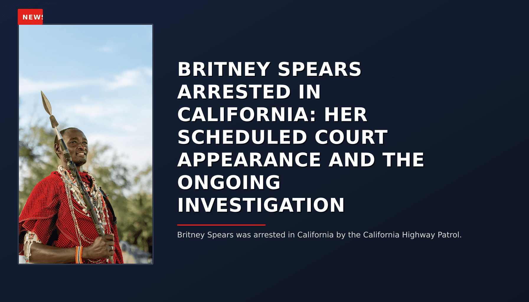 NEWS: BRITNEY SPEARS ARRESTED IN CALIFORNIA: HER SCHEDULED COURT APPEARANCE AND THE ONGOING INVE — VPNews