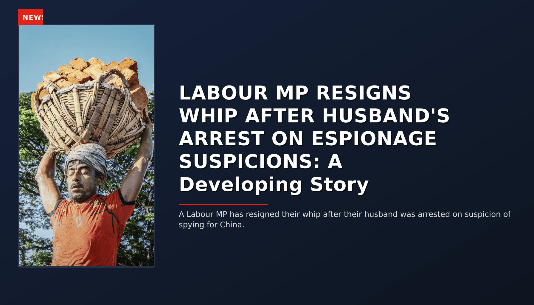NEWS: LABOUR MP RESIGNS WHIP AFTER HUSBAND'S ARREST ON ESPIONAGE SUSPICIONS: A Developing Story — VPNews