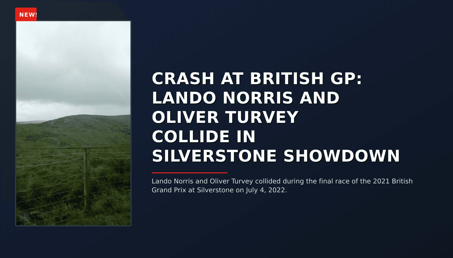 NEWS: CRASH AT BRITISH GP: LANDO NORRIS AND OLIVER TURVEY COLLIDE IN SILVERSTONE SHOWDOWN — VPNews