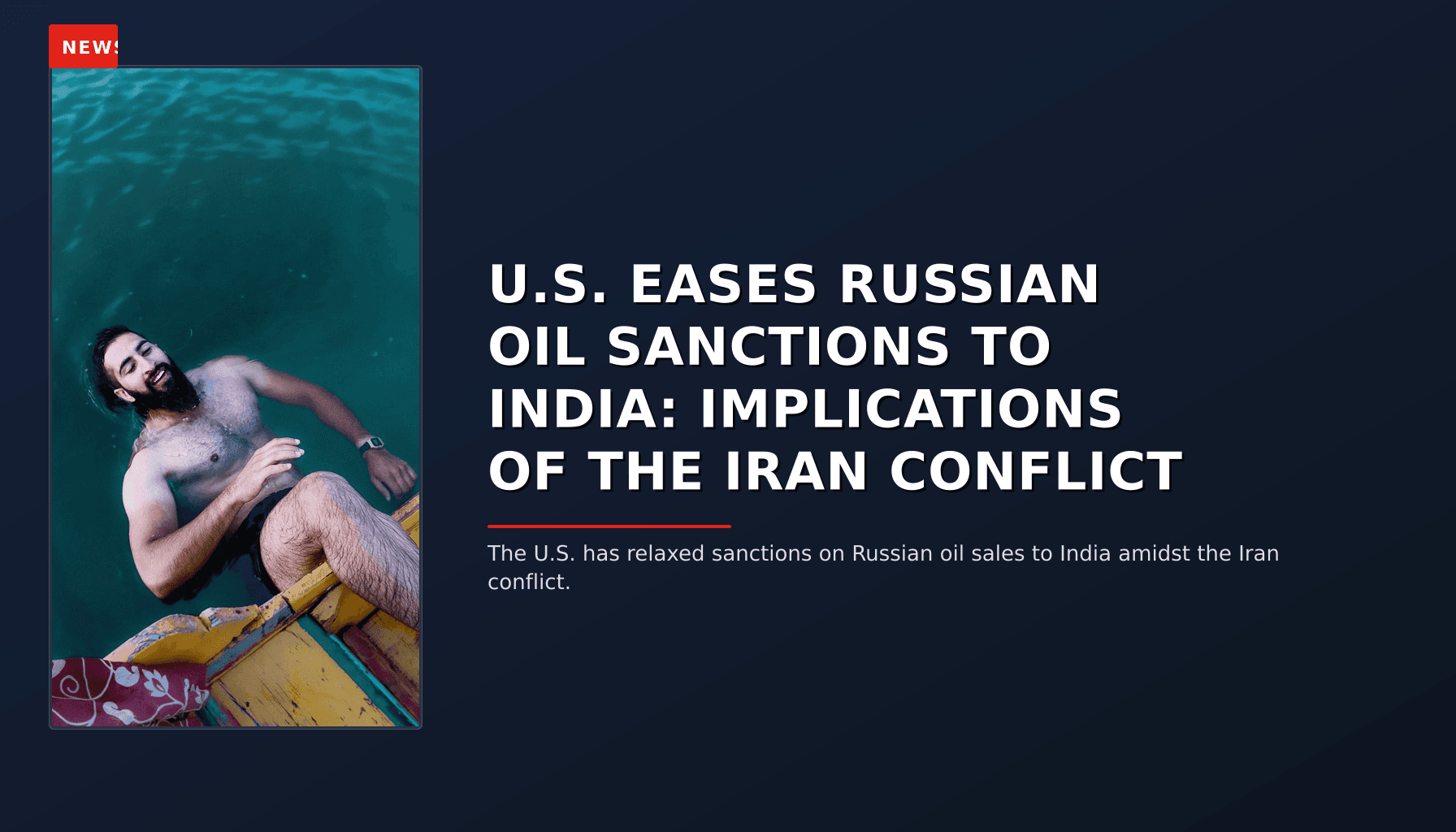 NEWS: U.S. EASES RUSSIAN OIL SANCTIONS TO INDIA: IMPLICATIONS OF THE IRAN CONFLICT — VPNews