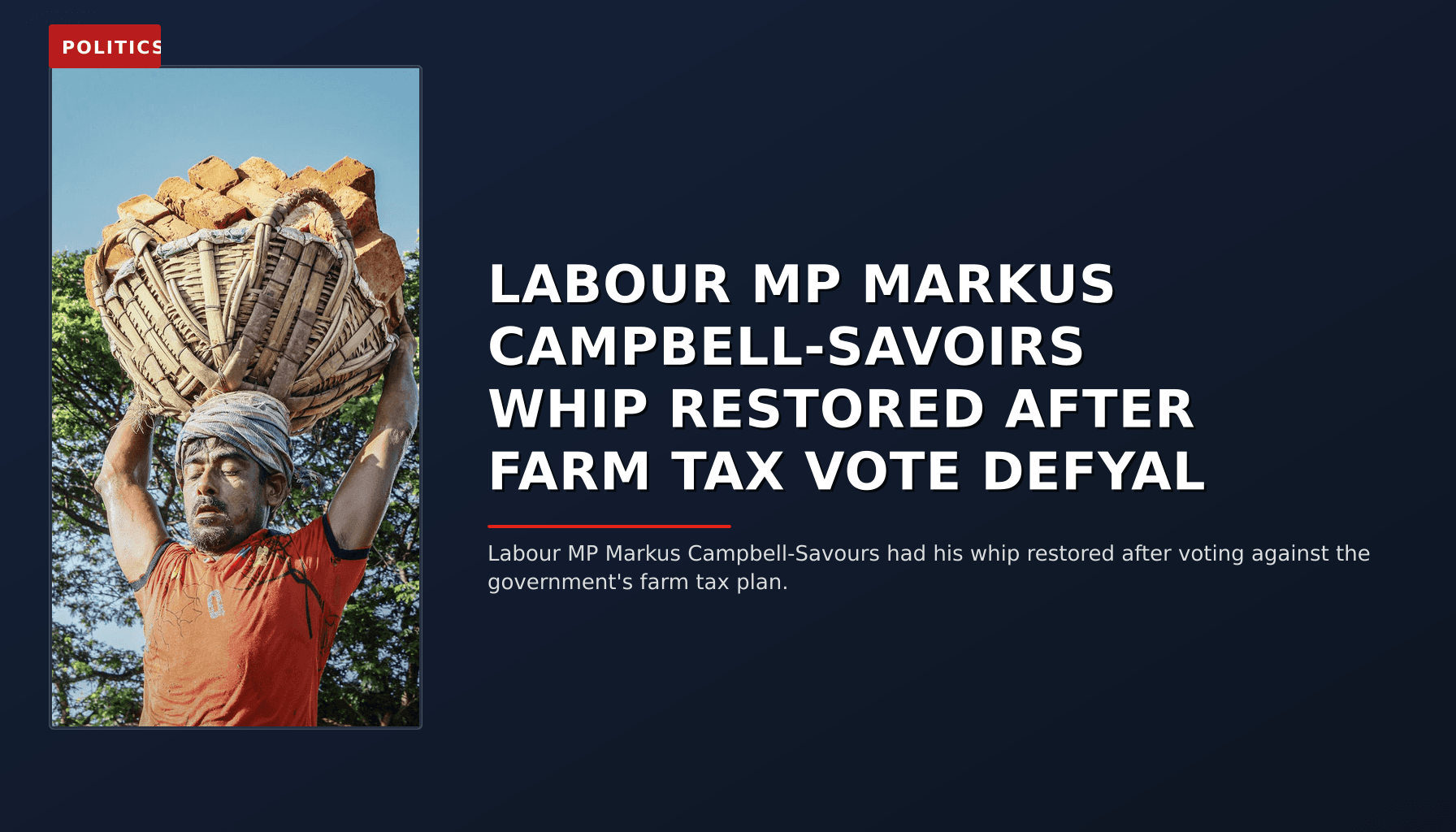 POLITICS: LABOUR MP MARKUS CAMPBELL-SAVOIRS WHIP RESTORED AFTER FARM TAX VOTE DEFYAL — VPNews