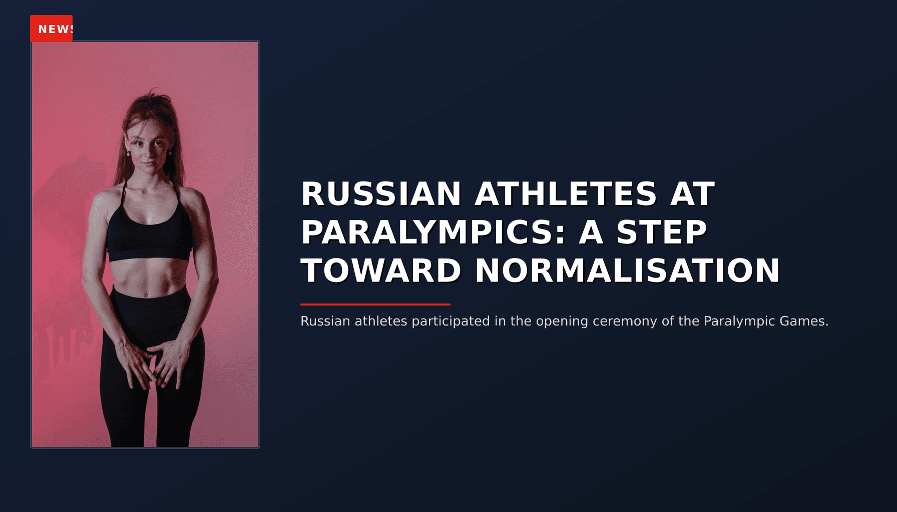 NEWS: RUSSIAN ATHLETES AT PARALYMPICS: A STEP TOWARD NORMALISATION — VPNews