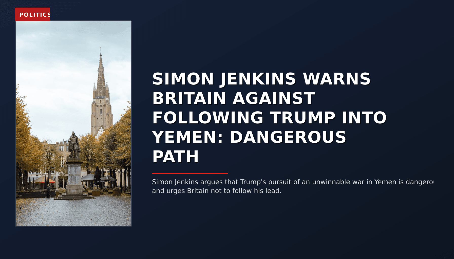 POLITICS: SIMON JENKINS WARNS BRITAIN AGAINST FOLLOWING TRUMP INTO YEMEN: DANGEROUS PATH — VPNews